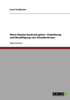Wenn Staaten Bankrott Gehen: Entstehung Und Bewaltigung Von Schuldenkrisen (Paperback)