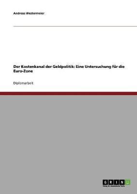 Der Kostenkanal Der Geldpolitik: Eine Untersuchung Fur Die Euro-Zone (Paperback)