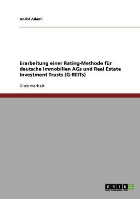 Erarbeitung Einer Rating-Methode Fur Deutsche Immobilien Ags Und Real Estate Investment Trusts (G-Reits) (Paperback)
