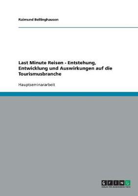 Last Minute Reisen - Entstehung, Entwicklung Und Auswirkungen Auf Die Tourismusbranche (Paperback)