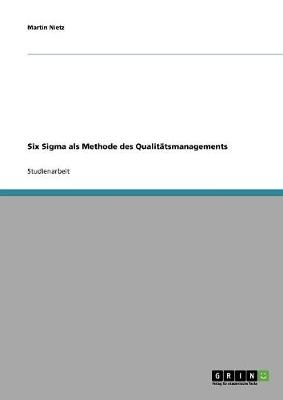 Six SIGMA ALS Methode Des Qualit tsmanagements (Paperback)