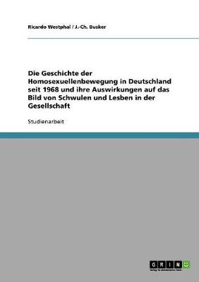 Die Geschichte Der Homosexuellenbewegung in Deutschland Seit 1968 Und Ihre Auswirkungen Auf Das Bild Von Schwulen Und Lesben in Der Gesellschaft (Paperback)