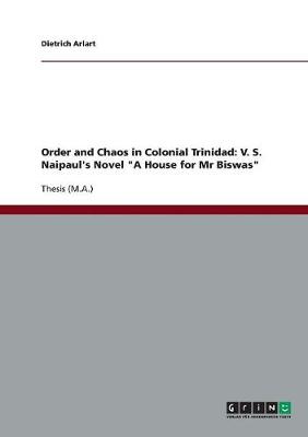 Order and Chaos in Colonial Trinidad: V. S. Naipaul's Novel 'a House for MR Biswas' (Paperback)