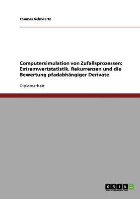 Computersimulation Von Zufallsprozessen: Extremwertstatistik, Rekurrenzen Und Die Bewertung Pfadabhangiger Derivate (Paperback)
