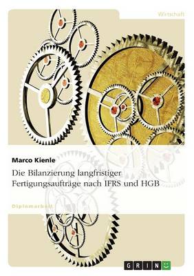 Die Bilanzierung Langfristiger Fertigungsauftrage Nach Ifrs Und Hgb (Paperback)