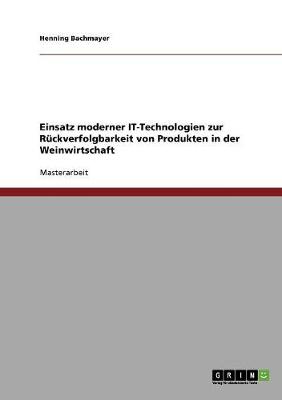 Einsatz Moderner It-Technologien Zur R ckverfolgbarkeit Von Produkten in Der Weinwirtschaft (Paperback)