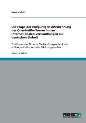 Die Frage Der Endgultigen Anerkennung Der Oder-Neisse-Grenze in Den Internationalen Verhandlungen Zur Deutschen Einheit (Paperback)