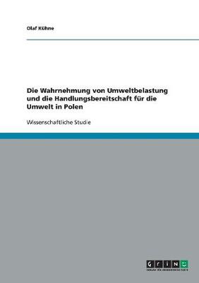 Die Wahrnehmung Von Umweltbelastung Und Die Handlungsbereitschaft Fur Die Umwelt in Polen (Paperback)