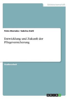 Entwicklung Und Zukunft Der Pflegeversicherung (Paperback)