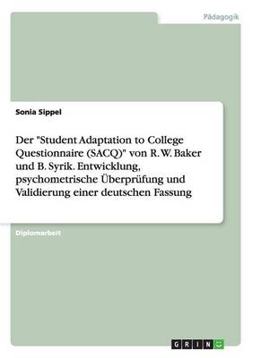 Der Student Adaptation to College Questionnaire (Sacq) Von R. W. Baker Und B. Syrik. Entwicklung, Psychometrische Uberprufung Und Validierung Einer (Paperback)