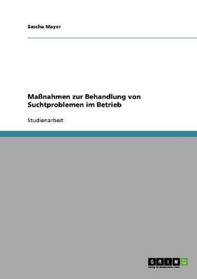 Manahmen Zur Behandlung Von Suchtproblemen Im Betrieb (Paperback)