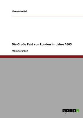 Die Grosse Pest Von London Im Jahre 1665 (Paperback)