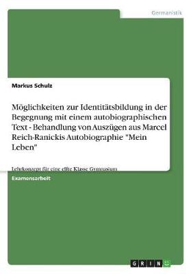 Moglichkeiten Zur Identitatsbildung in Der Begegnung Mit Einem Autobiographischen Text - Behandlung Von Auszugen Aus Marcel Reich-Ranickis Autobiographie "Mein Leben" (Paperback)