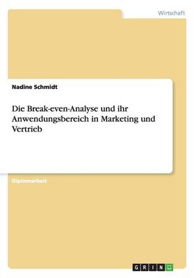 Die Break-Even-Analyse Und Ihr Anwendungsbereich in Marketing Und Vertrieb (Paperback)