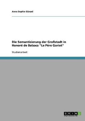 Die Semantisierung Der Grostadt in Honore de Balzacs "Le Pere Goriot" (Paperback)