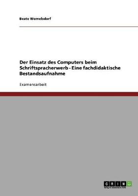 Der Einsatz Des Computers Beim Schriftspracherwerb - Eine Fachdidaktische Bestandsaufnahme (Paperback)