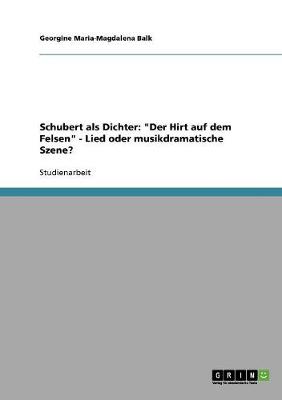 Schubert ALS Dichter: 'Der Hirt Auf Dem Felsen' Lied Oder Musikdramatische Szene? (Paperback)