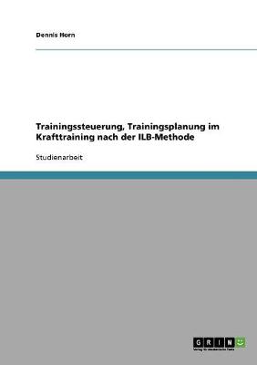 Trainingssteuerung, Trainingsplanung Im Krafttraining Nach Der Ilb-Methode (Paperback)