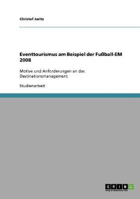Eventtourismus Am Beispiel Der Fuball-Em 2008 (Paperback)