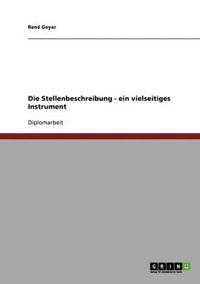 Die Stellenbeschreibung ALS Ein Vielseitiges Instrument Der Organisationsgestaltung Und Personalfuhrung (Paperback)