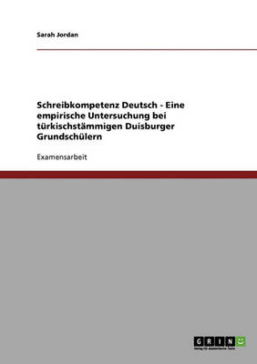 Schreibkompetenz Deutsch. Eine Empirische Untersuchung Bei Turkischstammigen Duisburger Grundschulern (Paperback)