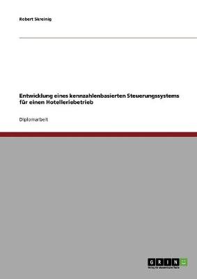 Entwicklung Eines Kennzahlenbasierten Steuerungssystems Fur Einen Hotelleriebetrieb (Paperback)