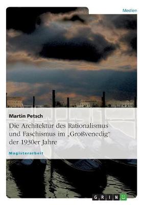 Die Architektur Des Rationalismus Und Faschismus Im "gro venedig Der 1930er Jahre (Paperback)
