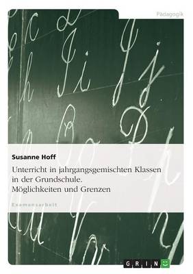 Unterricht in Jahrgangsgemischten Klassen in Der Grundschule. Moglichkeiten Und Grenzen (Paperback)