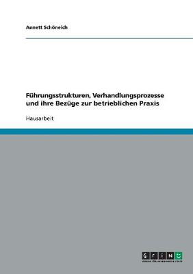 Fuhrungsstrukturen, Verhandlungsprozesse Und Ihre Bezuge Zur Betrieblichen Praxis (Paperback)