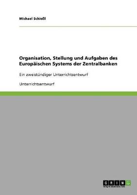 Organisation, Stellung Und Aufgaben Des Europaischen Systems Der Zentralbanken (Paperback)