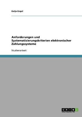 Anforderungen Und Systematisierungskriterien Elektronischer Zahlungssysteme (Paperback)