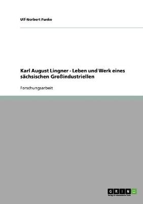 Karl August Lingner. Leben Und Werk Eines S chsischen Gro industriellen (Paperback)