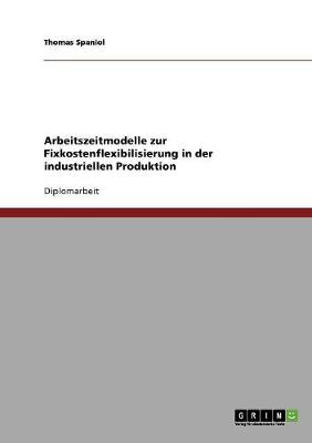 Arbeitszeitmodelle Zur Fixkostenflexibilisierung in Der Industriellen Produktion (Paperback)