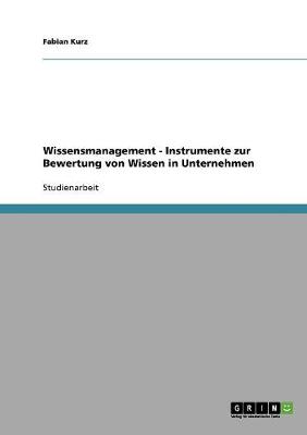 Wissensmanagement - Instrumente Zur Bewertung Von Wissen in Unternehmen (Paperback)