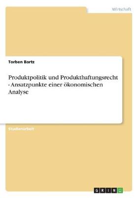 Produktpolitik Und Produkthaftungsrecht - Ansatzpunkte Einer Okonomischen Analyse (Paperback)