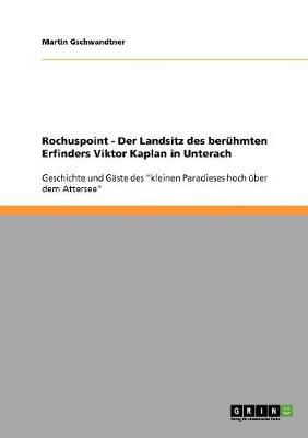 Rochuspoint - Der Landsitz Des Beruhmten Erfinders Viktor Kaplan in Unterach (Paperback)