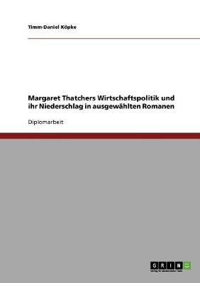 Margaret Thatchers Wirtschaftspolitik Und Ihr Niederschlag in Ausgewahlten Romanen (Paperback)