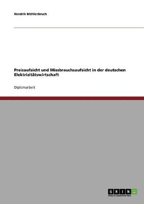 Preisaufsicht Und Missbrauchsaufsicht in Der Deutschen Elektrizitatswirtschaft (Paperback)