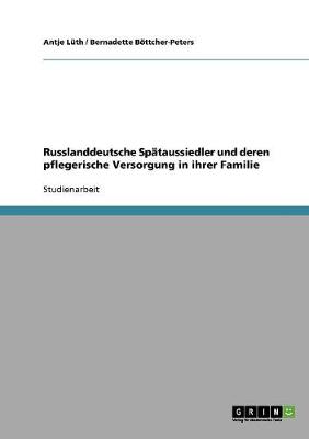 Russlanddeutsche Sptaussiedler Und Deren Pflegerische Versorgung in Ihrer Familie (Paperback)