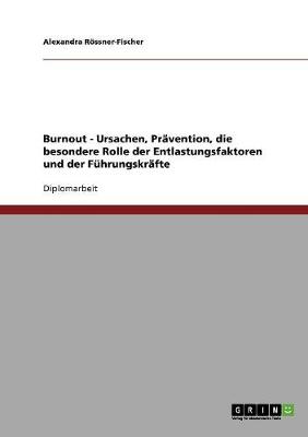 Pravention Von Burnout. Mogliche Entlastungsfaktoren Und Strategien Fur Fuhrungskrafte (Paperback)