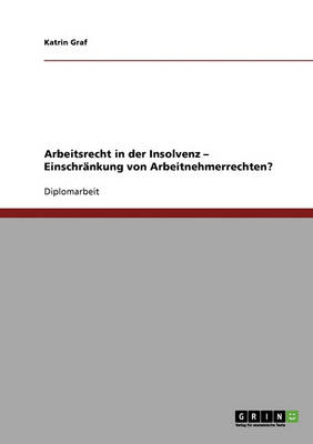 Arbeitsrecht in Der Insolvenz. Einschrankung Von Arbeitnehmerrechten? (Paperback)