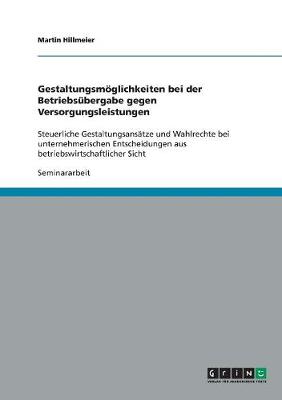 Gestaltungsmoglichkeiten Bei Der Betriebsubergabe Gegen Versorgungsleistungen (Paperback)