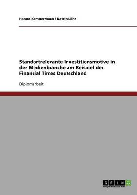 Standortrelevante Investitionsmotive in Der Medienbranche Am Beispiel Der Financial Times Deutschland (Paperback)
