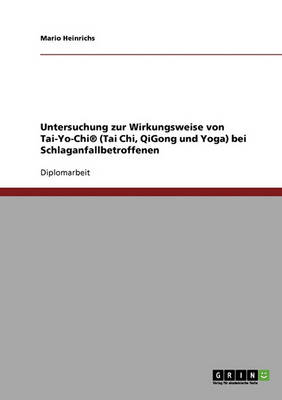 Untersuchung Zur Wirkungsweise Von Tai-Yo-Chi(r) (Tai Chi, Qigong Und Yoga) Bei Schlaganfallbetroffenen (Paperback)