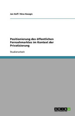 Positionierung Des Offentlichen Fernsehmarktes Im Kontext Der Privatisierung (Paperback)