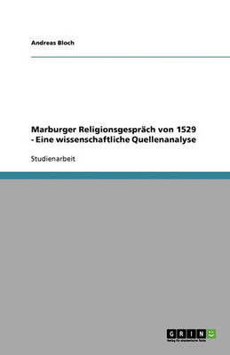 Marburger Religionsgesprach Von 1529 - Eine Wissenschaftliche Quellenanalyse (Paperback)