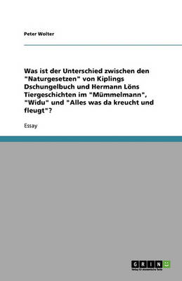 Was Ist Der Unterschied Zwischen Den Naturgesetzen Von Kiplings Dschungelbuch Und Hermann Lons Tiergeschichten Im Mummelmann, Widu Und Alles Was Da Kreucht Und Fleugt? (Paperback)