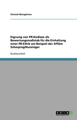 Eignung Von PR-Kodizes ALS Bewertungsmastab Fur Die Einhaltung Einer PR-Ethik Am Beispiel Der Affare Scharping/Hunzinger (Paperback)