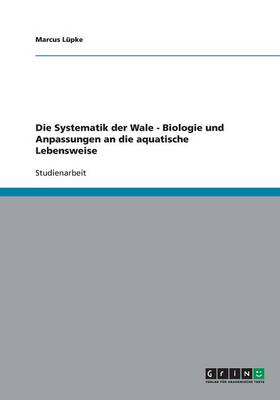 Die Systematik Der Wale - Biologie Und Anpassungen an Die Aquatische Lebensweise (Paperback)