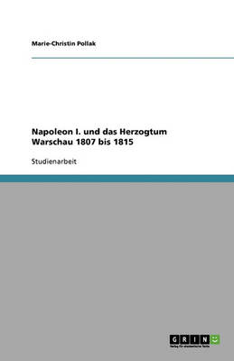 Napoleon I. Und Das Herzogtum Warschau 1807 Bis 1815 (Paperback)